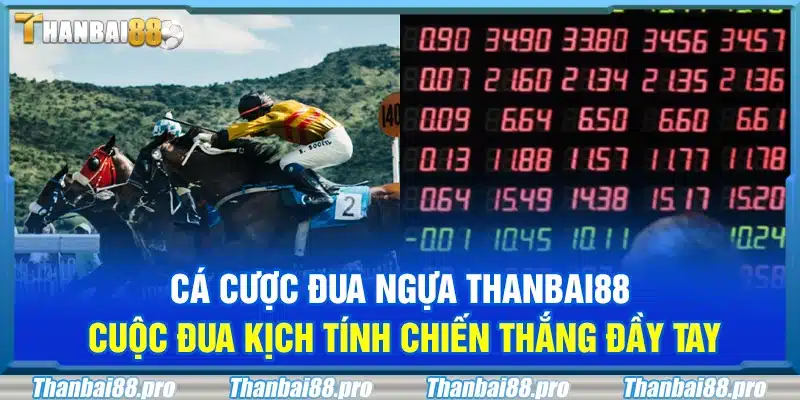 Cá cược đua ngựa Thanbai88 – Cuộc đua kịch tính chiến thắng đầy tay