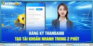 Đăng ký Thanbai88 – Tạo tài khoản nhanh trong 2 phút