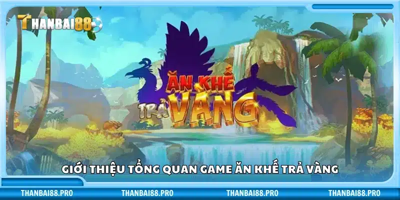 Tổng quan về slot game Ăn Khế Trả Vàng tại Thanbai88