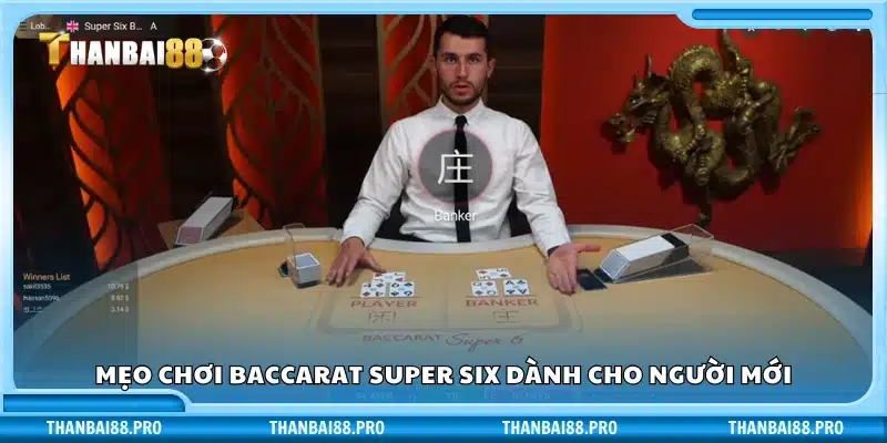 Bí quyết chơi Baccarat Super Six hiệu quả cho người mới bắt đầu