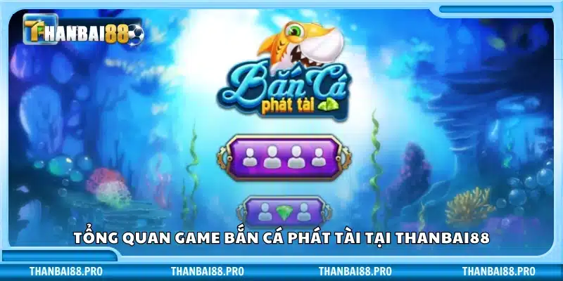 Sơ lược thông tin về game bắn cá phát tài