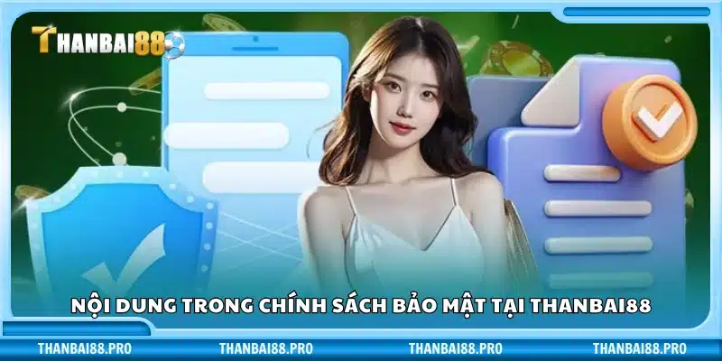 Nội dung trong chính sách bảo mật tại Thanbai88