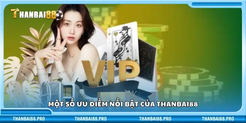Một số ưu điểm nổi bật của Thanbai 88