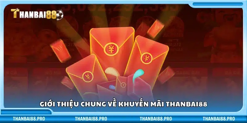 Khái quát ưu đãi dành cho thành viên Thanbai88