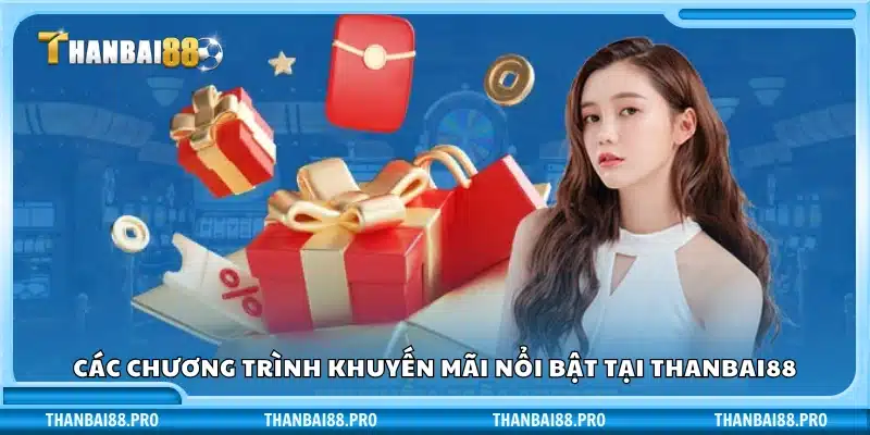 Danh sách các khuyến mãi hot không nên bỏ lỡ tại khuyến mãi Thanbai88