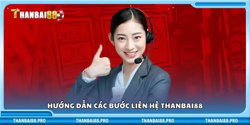 Hướng dẫn chi tiết từng bước liên hệ Thanbai88