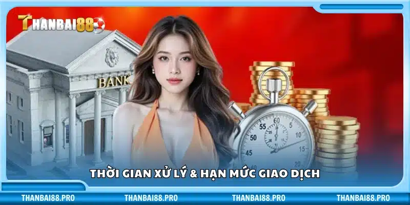 Tìm hiểu giới hạn và thời gian hoàn tất giao dịch tại Thanbai 88