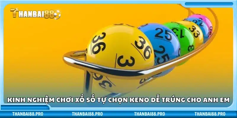Mẹo chơi xổ số tự chọn keno trúng lớn dành cho người mới
